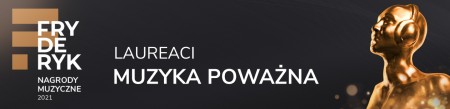 Fryderyki 2021 w kategoriach muzyki poważnej wręczone!